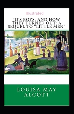 Jo's Boys, and How They Turned Out: A Sequel to Little Men Illustrated by Louisa May Alcott