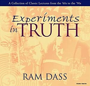 Experiments in Truth by Ram Dass, Richard Alpert