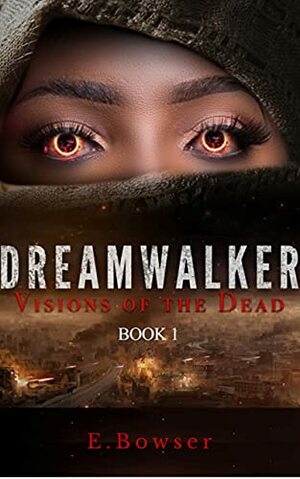 Dream Walker: Visions Of The Dead Book 1 by E. Bowser