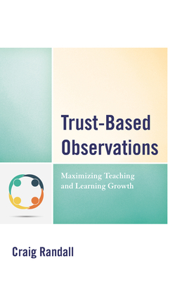 Trust-Based Observations: Maximizing Teaching and Learning Growth by Craig Randall