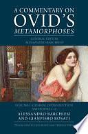 A Commentary on Ovid's Metamorphoses, Volume 1 by Alessandro Barchiesi, Gianpiero Rosati