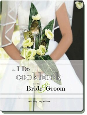 The I Do Cookbook for the Bride and Groom by Judy Williams, Celia Jolley