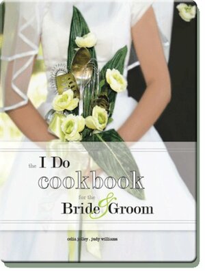 The I Do Cookbook for the Bride and Groom by Celia Jolley, Judy Williams