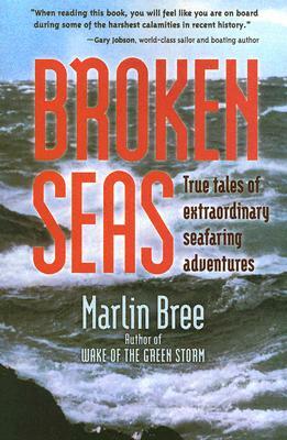Broken Seas: True Tales of Extraordinary Seafaring Adventures by Marlin Bree