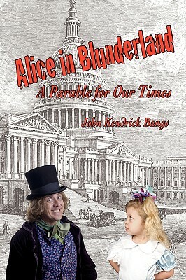 Alice in Blunderland: A Parable for Our Times by John Kendrick Bangs