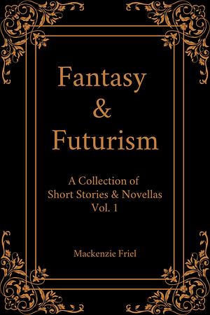 Fantasy & Futurism Vol. 1 by Mackenzie Friel