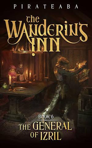 The Wandering Inn: Book 6 - The General of Izril by Pirateaba