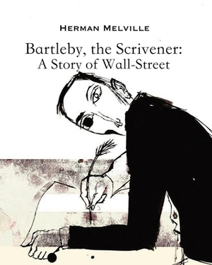 Bartleby, the Scrivener A Story of Wall-Street (Annotated) by Herman Melville