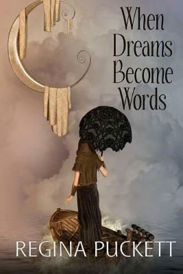 When Dreams Become Words by Regina Puckett