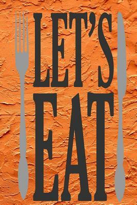 Let's Eat: 52-Week Meal Planning Organizer with Weekly Grocery Shopping List and Recipe Book 6" x 9" 110 pages by Jennifer Baldwin