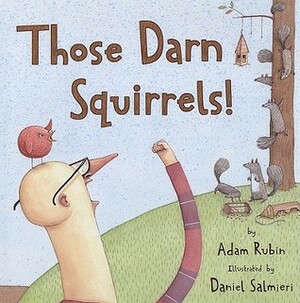 Those Darn Squirrels! by Adam Rubin, Daniel Salmieri