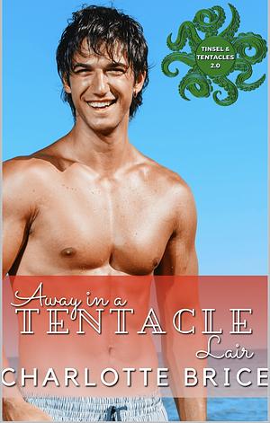 Away in a Tentacle Lair: A winter Holiday MM Tentacle Romance by Charlotte Brice