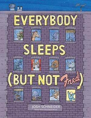 Everybody Sleeps (But Not Fred) by Josh Schneider