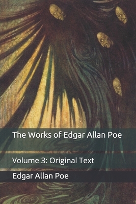 The Works of Edgar Allan Poe: Volume 3: Original Text by Edgar Allan Poe