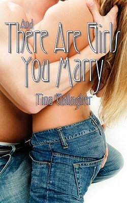 And There Are Girls You Marry by Tina Gallagher
