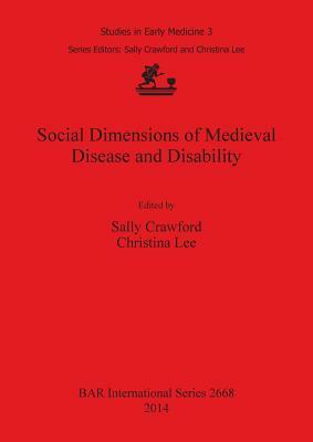 Social Dimensions of Medieval Disease and Disability by Christina Lee