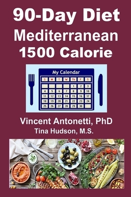 90-Day Mediterranean Diet - 1500 Calorie by Vincent Antonetti, Tina Hudson