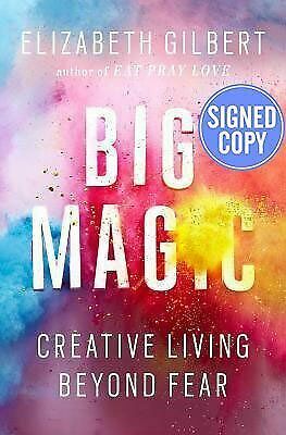 Big Magic: Creative Living Beyond Fear by Elizabeth Gilbert