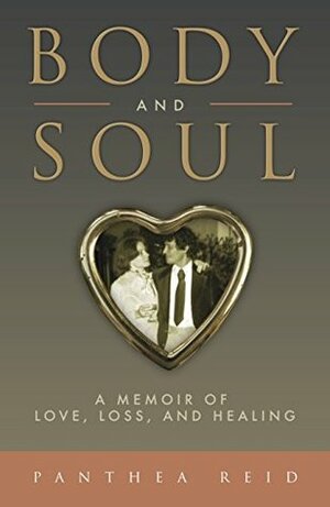 Body and Soul: A Memoir of Love, Loss, and Healing by Panthea Reid