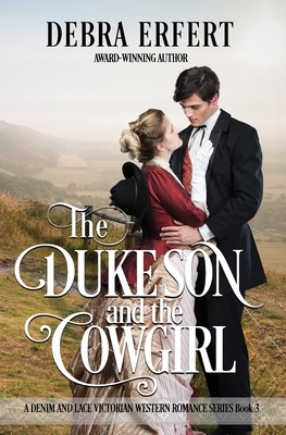 The Duke's Son and the Cowgirl: A Denim and Lace Victorian Western Romance by Debra Erfert