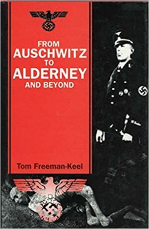 From Auschwitz to Alderney and Beyond by Tom Freeman-Keel