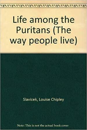 Life Among the Puritans by Louise Chipley Slavicek