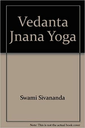 Vedanta Jnana Yoga by Sivananda Saraswati, Venkatesananda