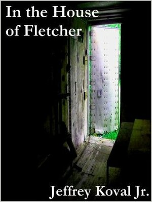 In the House of Fletcher by Jeffrey Koval Jr.