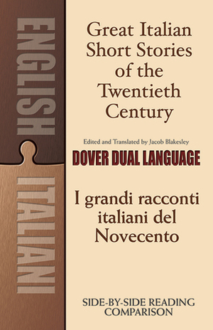 Great Italian Short Stories of the Twentieth Century / I grandi racconti italiani del Novecento: A Dual-Language Book by Jacob Blakesley