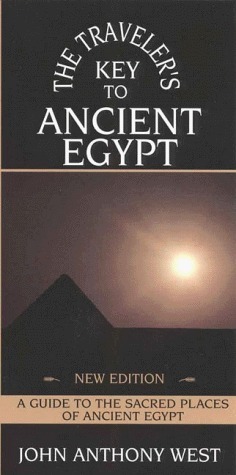 The Traveler's Key to Ancient Egypt: A Guide to the Sacred Places of Ancient Egypt by John Anthony West