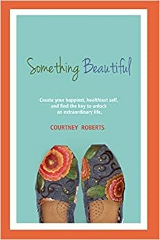 Something Beautiful by Courtney Roberts