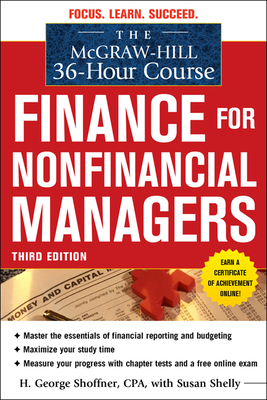 The McGraw-Hill 36-Hour Course: Finance for Non-Financial Managers 3/E by H. George Shoffner, Susan Shelly, Robert A. Cooke