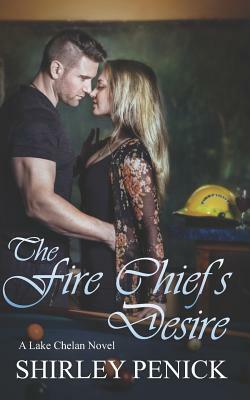 The Fire Chief's Desire: A Firefighter Romance (Lake Chelan #5) by Shirley Penick