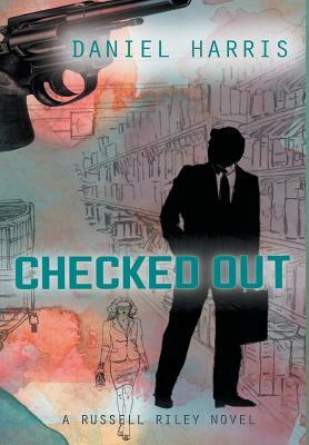 Checked Out by Daniel Harris