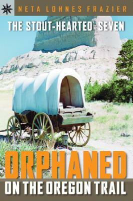 Sterling Point Books(r) the Stout-Hearted Seven: Orphaned on the Oregon Trail by Neta Lohnes Frazier