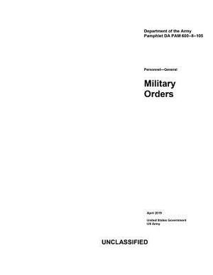 Department of the Army Pamphlet DA PAM 600-8-105 Personnel - General Military Orders April 2019 by United States Government Us Army