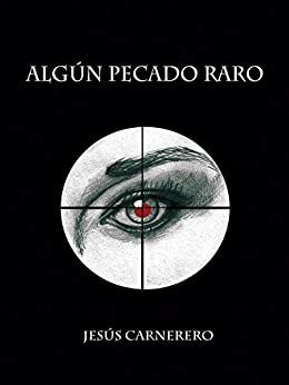 Algún pecado raro: novela negra a ritmo de rock, acción, romántica by Jesús Carnerero