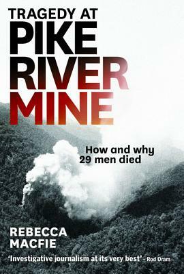 Tragedy at Pike River Mine: How and Why 29 Men Died by Rebecca Macfie