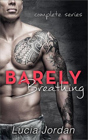 Barely Breathing: Complete Series by Lucia Jordan