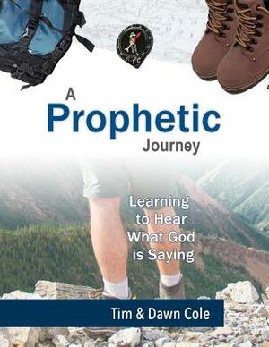 A Prophetic Journey by Tim Cole, Dawn Cole
