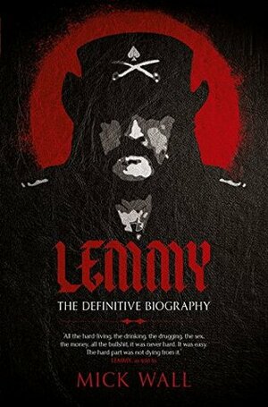 Lemmy: The Definitive Biography by Mick Wall