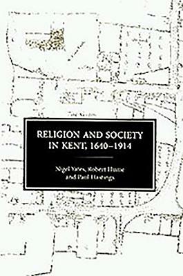 Religion and Society in Kent, 1640-1914 by Robert Hume, Nigel Yates, Paul Hastings