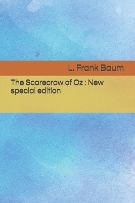 The Scarecrow of Oz: New special edition by L. Frank Baum