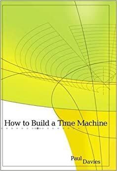 How to Build a Time Machine by Paul C.W. Davies