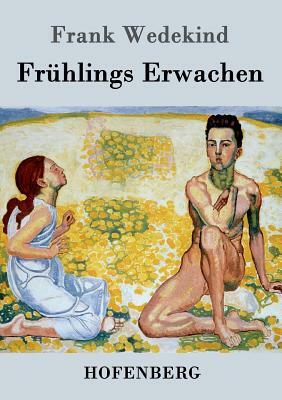 Frühlings Erwachen: Eine Kindertragödie by Frank Wedekind