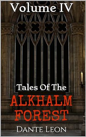 Tales of the Alkhalm Forest: Volume 4 by Dante Leon, Dante Leon