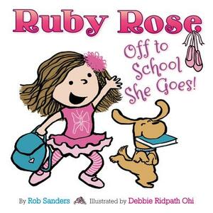 Ruby Rose: Off to School She Goes by Rob Sanders