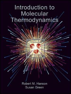 Introduction to Molecular Thermodynamics by Susan Green, Robert M. Hanson