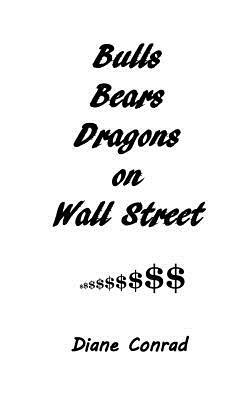 Bulls Bears Dragons on Wall Street by Diane Conrad