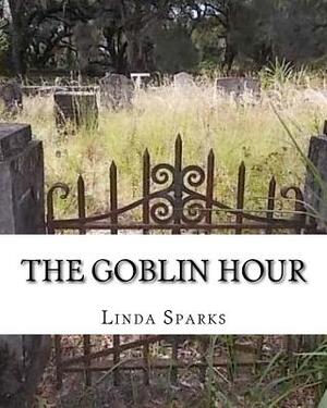 The Goblin Hour by Linda Sparks